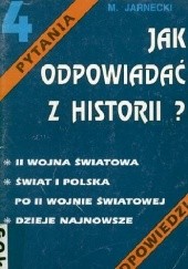 Jak odpowiadać z historii? II wojna światowa, świat i Polska po II wojnie światowej, dzieje najnowsze
