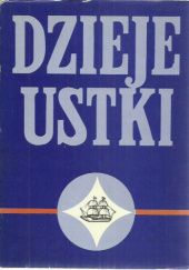 Okładka książki Dzieje Ustki Józef Lindmajer, Teresa Machura, Zygmunt Szultka