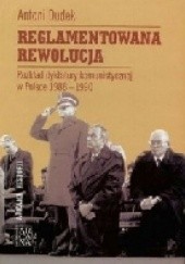 Okładka książki Reglamentowana rewolucja. Rozkład dyktatury komunistycznej w Polsce 1988 - 1990 Antoni Dudek