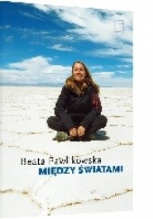 Okładka książki Między światami Beata Pawlikowska
