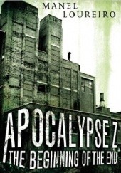 Okładka książki Apocalypse Z: The Beginning of the End Manel Loureiro
