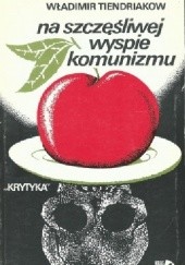 Okładka książki Na szczęśliwej wyspie komunizmu Włodzimierz Tiendriakow
