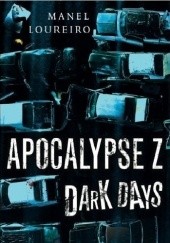 Okładka książki Apocalypse Z: Dark Days Manel Loureiro