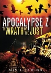 Okładka książki Apocalypse Z: The Wrath of the Just Manel Loureiro