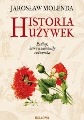 Okładka książki Historia używek. Rośliny, które uzależniły człowieka Jarosław Molenda