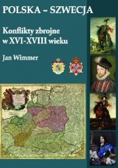 Okładka książki Polska-Szwecja. Konflikty zbrojne w XVI-XVIII wieku Jan Wimmer
