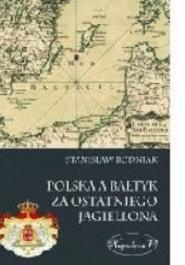 Okładka książki Polska a Bałtyk za ostatniego Jagiellona Stanisław Bodniak