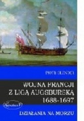 Okładka książki Wojna Francji z Ligą Augsburską 1688-1697 Działania na morzu Piotr Olender