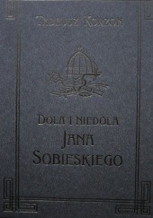 Okładka książki Dola i niedola Jana Sobieskiego 1629-1674 Tom I Tadeusz Korzon