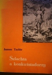 Okładka książki Szlachta a konkwistadorzy Janusz Tazbir