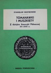 Okładka książki Tomahawki i muszkiety: z dziejów Ameryki Północnej XV-XVIII w. Stanisław Grzybowski