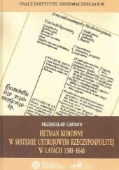 Okładka książki Hetman koronny w systemie ustrojowym Rzeczypospolitej w latach 1581–1646