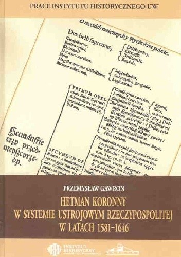 Okładka książki Hetman koronny w systemie ustrojowym Rzeczypospolitej w latach 1581–1646 Przemysław Gawron