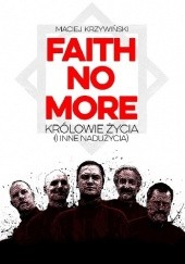 Okładka książki Faith No More. Królowie życia (i inne nadużycia) Maciej Krzywiński