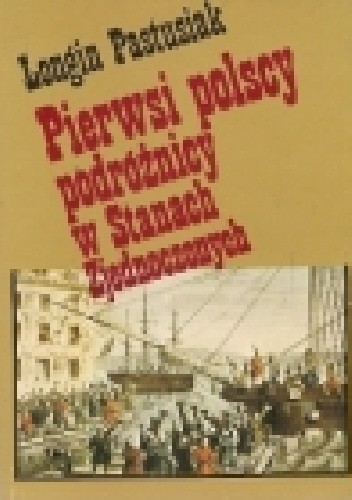 Okładka książki Pierwsi polscy podróżnicy w Stanach Zjednoczonych Longin Pastusiak