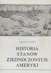 Okładka książki Historia Stanów Zjednoczonych Ameryki Henryk Katz