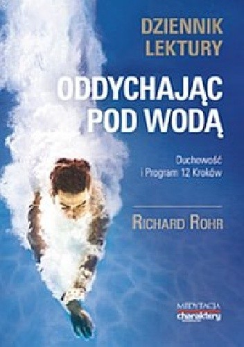 Okładka książki Oddychając pod wodą. Duchowość i Program 12 Kroków. Dziennik lektury Richard Rohr