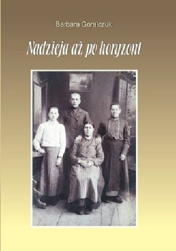 Okładka książki Nadzieja aż po horyzont Barbara Goralczuk
