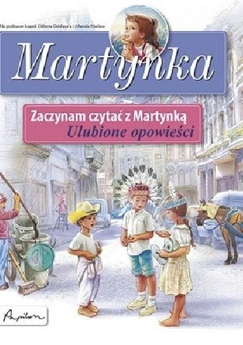 Okładka książki Martynka. Zaczynam czytać z Martynką. Ulubione opowieści Gilbert Delahaye, Marcel Marlier
