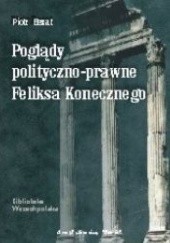 Okładka książki Poglądy polityczno-prawne Feliksa Konecznego Piotr Bezat