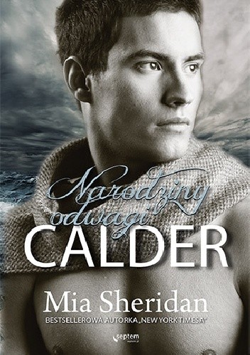 Okładka książki Calder. Narodziny odwagi Mia Sheridan