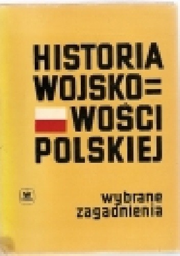 Okładka książki Historia wojskowości polskiej. Wybrane zagadnienia. praca zbiorowa
