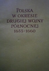 Okładka książki Polska w okresie Drugiej Wojny Północnej 1655-1660 Tom I praca zbiorowa