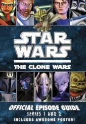 Okładka książki The Clone Wars: Official Episode Guide Series 1 and 2 Jason Fry