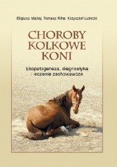 Okładka książki Choroby kolkowe koni. Etiopatogeneza, diagnostyka i leczenie zachowawcze