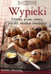 Okładka książki Wypieki. Chleby, pizze, ciasta, pączki, słodkie zawijańce Anneka Manning