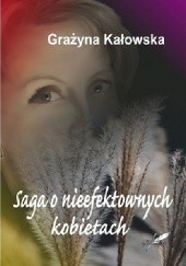 Okładka książki Saga o nieefektownych kobietach Grażyna Kałowska