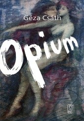 Okładka książki Opium Géza Csáth