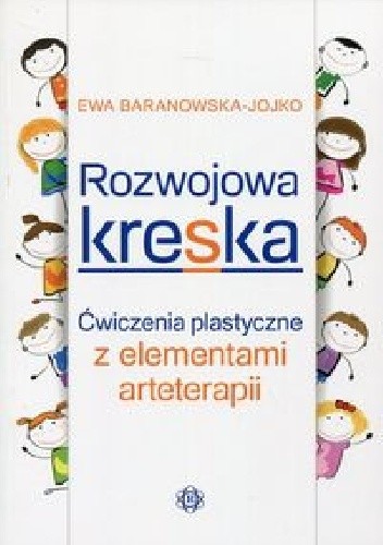 Okładka książki Rozwojowa kreska. Ćwiczenia plastyczne z elementami arteterapii Ewa Baranowska-Jojko