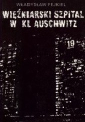 Okładka książki Więźniarski szpital w KL Auschwitz Władysław Fejkiel