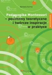 Pedagogika Montessori - podstawy teoretyczne i twórcze inspiracje w praktyce