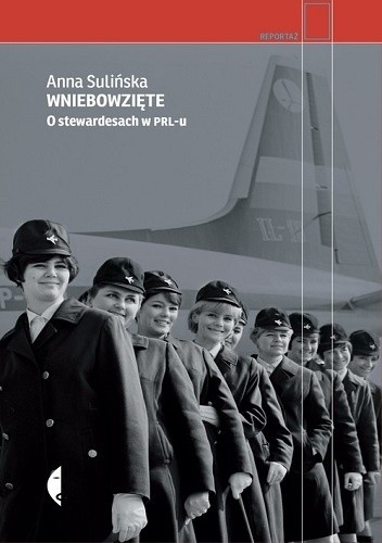 Okładka książki Wniebowzięte. O stewardesach w PRL-u Anna Sulińska