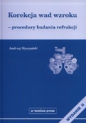 Okładka książki Korekcja wad wzroku - procedury badania refrakcji Andrzej Styszyński