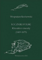 Okładka książki Roczniki Polski. Klimakter czwarty (1669-1673) Wespazjan Kochowski