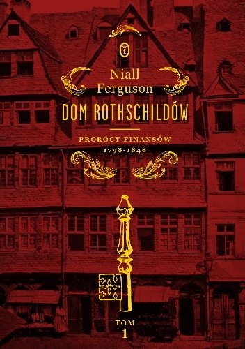 Okładka książki Dom Rothschildów. Prorocy finansów 1798-1848 Niall Ferguson