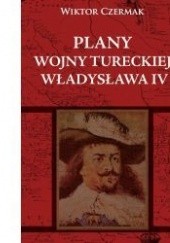 Okładka książki Plany wojny tureckiej Władysława IV Wiktor Czermak