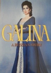 Okładka książki Galina: A Russian Story Galina Vishnevskaya