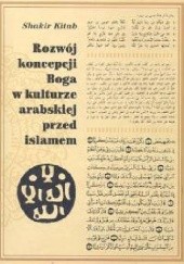 Okładka książki Rozwój koncepcji Boga w kulturze arabskiej przed islamem Kitab Shakir
