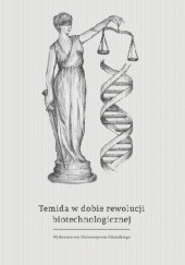 Okładka książki Temida w dobie rewolucji biotechnologicznej Oktawian Nawrot, Agata Wnukiewicz - Kozłowska