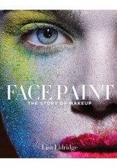 Okładka książki Face Paint: The Story of Makeup Lisa Eldridge
