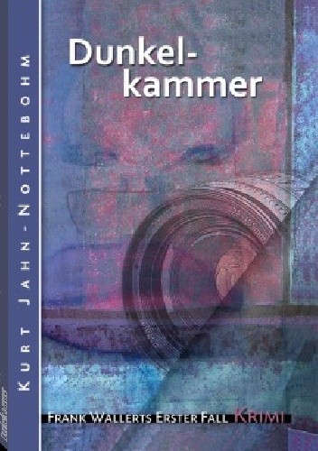 Okładka książki Dunkelkammer: Frank Wallerts erster Fall Kurt Jahn-Nottebohm