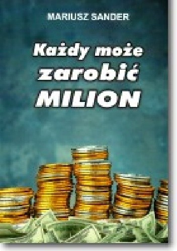 Okładka książki Każdy może zarobić milion Mariusz Sander