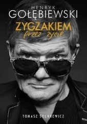 Okładka książki Zygzakiem przez życie Henryk Gołębiewski, Tomasz Solarewicz