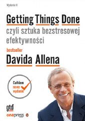 Okładka książki Getting things done czyli Sztuka bezstresowej efektywności. Wydanie II David Allen