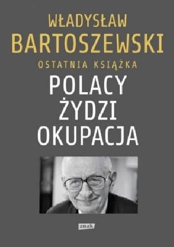 Okładka książki Polacy – Żydzi – okupacja. Fakty. Postawy. Refleksje Władysław Bartoszewski