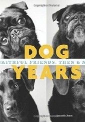 Okładka książki Dog Years: Faithful Friends, Then & Now